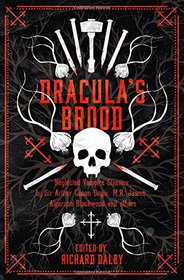 Dracula's Brood: Neglected Vampire Classics by Sir Arthur Conan Doyle, M.R. James, Algernon Blackwood and Others