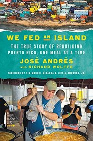 We Fed an Island: The True Story of Rebuilding Puerto Rico, One Meal at a Time