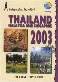 Independent Travellers Thailand, Malaysia and Singapore 2003: The Budget Travel Guide