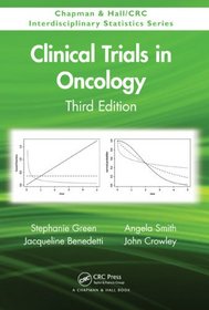 Clinical Trials in Oncology, Third Edition (Chapman & Hall/CRC Interdisciplinary Statistics)