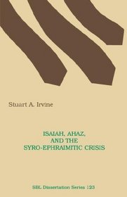 Isaiah, Ahaz, and the Syro-Ephraimitic Crisis (Dissertation Series (Society of Biblical Literature))