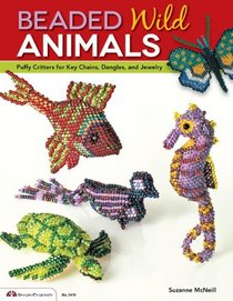 Beaded Wild Animals: Puffy Critters or Key Chains, Dangles, and Jewelry
