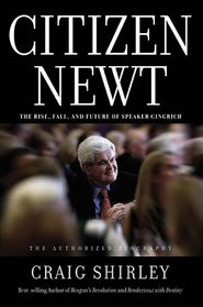 Citizen Newt: The Rise, Fall, and Future of Speaker Gingrich