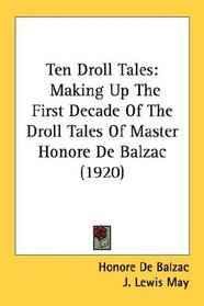 Ten Droll Tales: Making Up The First Decade Of The Droll Tales Of Master Honore De Balzac (1920)