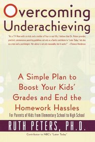 Overcoming Underachieving : A Simple Plan to Boost Your Kids' Grades and End the Homework Hassles
