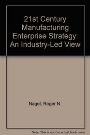 21st Century Manufacturing Enterprise Strategy: An Industry-Led View