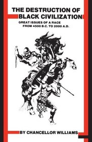 The destruction of Black civilization;: Great issues of a race from 4500 B.C. to 2000 A.D