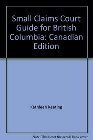 Small Claims Court Guide for British Columbia: Canadian Edition