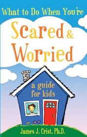 What to do When You're Scared and Worried: A Guide for Kids