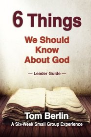 6 Things We Should Know About God Leader Guide: A Six-Week Small Group Experience
