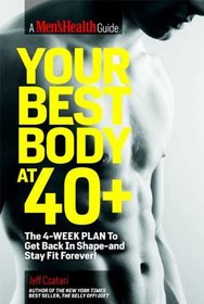 Your Best Body at 40+: The 4-Week Plan to Get Back in Shape--and Stay Fit Forever! (Mens Health Guide)