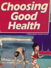Choosing Good Health - A Beka Book Health Series