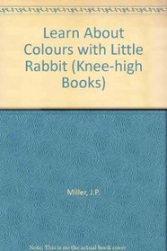 Learn About Colours with Little Rabbit (Knee-high Books)