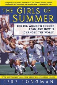 The Girls of Summer : The U.S. Women's Soccer Team and How It Changed the World