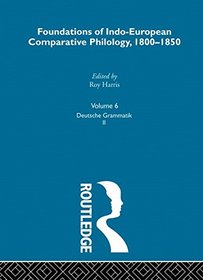 Deutsche Grammatik, Volume Two: Foundations of Indo-European Comparative Philology, 1800-1850, Volume Six (Logos Studies in Language and Linguistics)