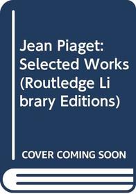 Jean Piaget: Selected Works