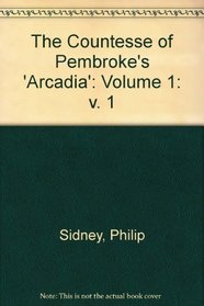The Countesse of Pembrokes Arcadia: Volume 1 (v. 1)