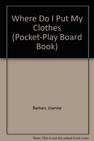 Where Do I Put My Clothes (Pocket-Play Board Book)
