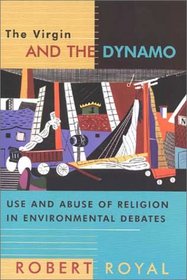 The Virgin and the Dynamo: Use and Abuse of Religion in Environmental Debates