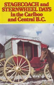 Stagecoach & Sternwheel Days: In the Cariboo and Central B.C.