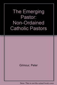The Emerging Pastor: Non-Ordained Catholic Pastors