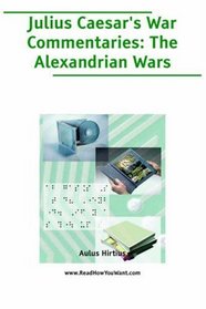 Julius Caesar's War Commentaries: The Alexandrian Wars (Large Print)