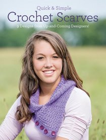 Quick and Simple Crochet Scarves: 9 Designs from Up-and-Coming Designers! (Quick & Simple)