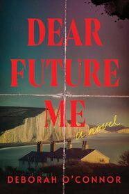 Dear Future Me: A Novel