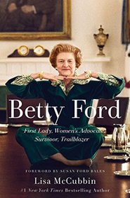 Betty Ford: First Lady, Women's Advocate, Survivor, Trailblazer