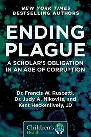 Ending Plague: A Scholar's Obligation in an Age of Corruption (Children?s Health Defense)