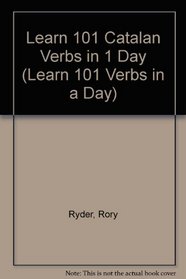 Learn 101 Catalan Verbs in 1 Day (Learn 101 Verbs in a Day)