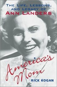 America's Mom : The Life, Lessons, and Legacy of Ann Landers