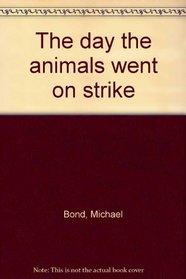 The day the animals went on strike