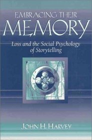 Embracing Their Memory: Loss and the Social Psychology of Storytelling