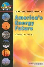 The National Academies Summit on America's Energy Future: Summary of a Meeting