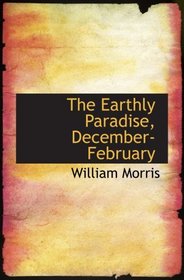 The Earthly Paradise, December-February