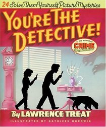 You're the Detective!: Twenty-Four Solve-Them-Yourself Picture Mysteries