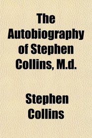 The Autobiography of Stephen Collins, M.d.