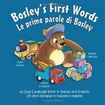 Bosley's First Words (Le prime parole di Bosley): A Dual Language Book in Italian and English (The Adventures of Bosley Bear) (Volume 3)