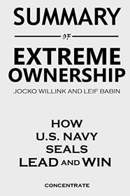 Summary of Extreme Ownership by Jocko Willink and Leif Babin: How U.S. Navy Seals Lead and Win