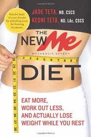 The New ME Diet: Eat More, Work Out Less, and Actually Lose Weight While You Rest