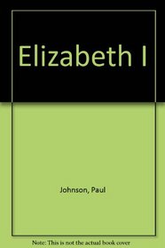Elizabeth I: A Study in Power and Intellect