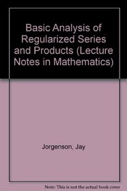 Basic Analysis of Regularized Series and Products (Lecture Notes in Mathematics)