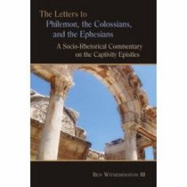 The Letters to Philemon, the Colossians, and the Ephesians: A Socio-rhetorical Commentary on the Captivity Epistles (Eerdman's Socio-rhetorical Series of Commentaries on the New Testament)