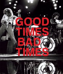 Good Times, Bad Times: Led Zeppelin: A Visual Biography