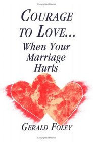 Courage to Love...When Your Marriage Hurts