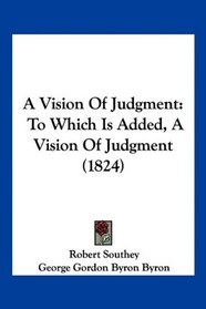 A Vision Of Judgment: To Which Is Added, A Vision Of Judgment (1824)