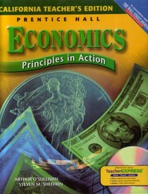 California Teacher's Edition: Prentice Hall Economics Principles in Action, in Association with the Wall Street Journal, Classroom Edition: Teacher Express, Plan*Teach*Assess, Prepare for Class Easily, Access Resources Instantly, Create Tests Quickly (013