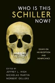 Who Is This Schiller Now?: Essays on His Reception and Significance (Studies in German Literature Linguistics and Culture)