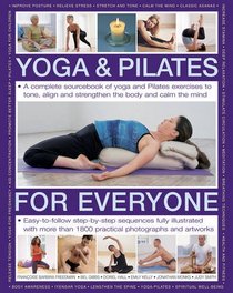 Yoga & Pilates for Everyone: A Complete Sourcebook Of Yoga And Pilates Exercises To Tone And Strengthen The Body And Calm The Mind, With 1800 Practical Photographs And Artworks